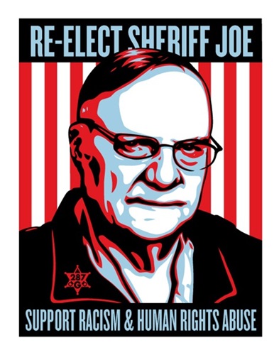Re-Elect Sheriff Joe Arpaio by Shepard Fairey